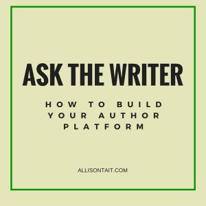 ASK THE WRITER: How to build your author platform