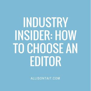 INDUSTRY INSIDER: HOW TO CHOOSE AN EDITOR