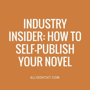 INDUSTRY INSIDER: HOW TO SELF-PUBLISH YOUR NOVEL