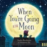 5 picture book picks for Christmas 2018: When You're Going To The Moon by Sasha Beekman and Vivienne To | allisontait.com