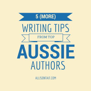 5 writing tips from top Aussie authors, writing advice 