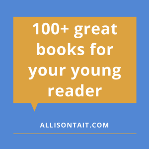 100+ great books for your young reader | allisontait.com