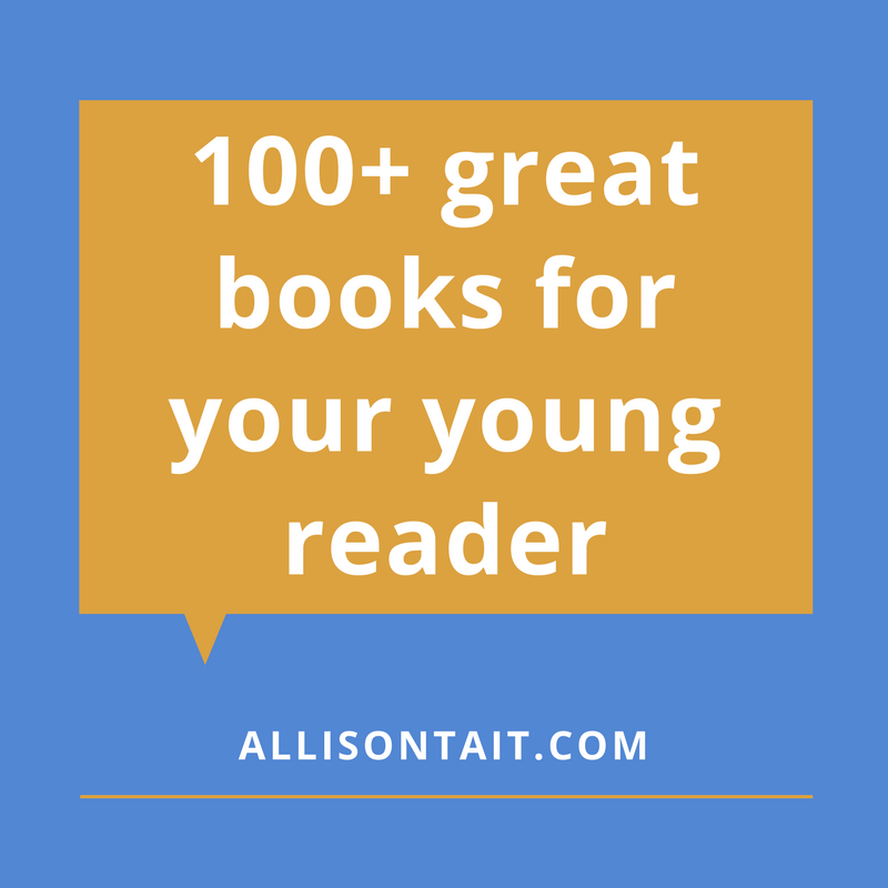 100+ great books for your young reader | allisontait.com