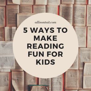 5 ways to make reading fun for kids