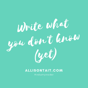 Write what you don't know (yet) | allisontait.com