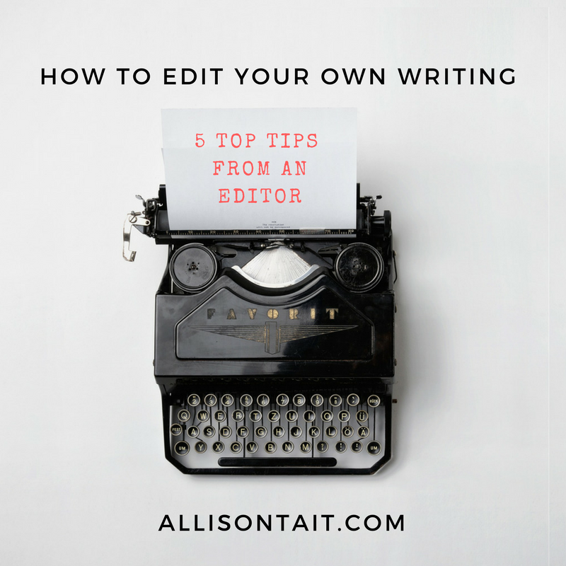 How to edit your own writing: top 5 tips from an editor | allisontait.com