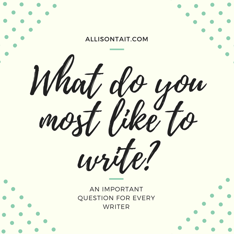 what do you most like to write? | allisontait.com