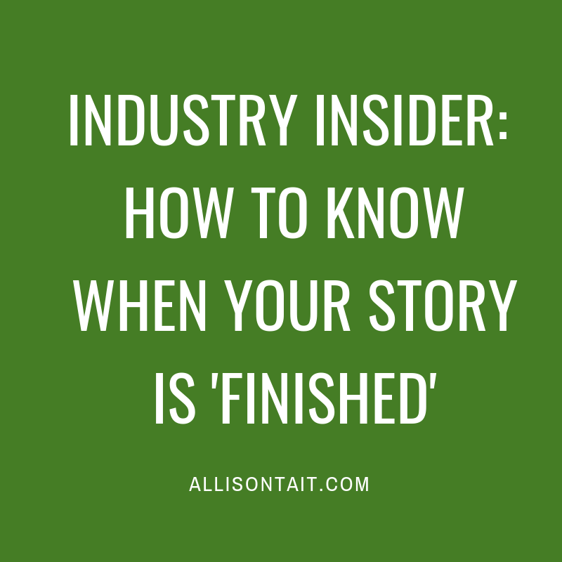 Industry Insider: How to know when your story is 'finished' | allisontait.com