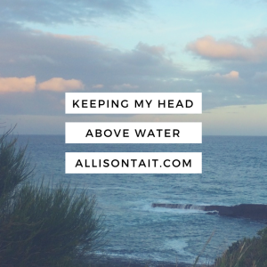 KEEPING MY HEAD ABOVE WATER: WRITING WHEN LIFE IS BUSY