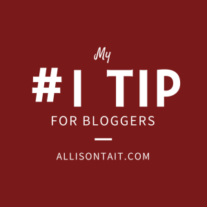 my #1 tip for bloggers