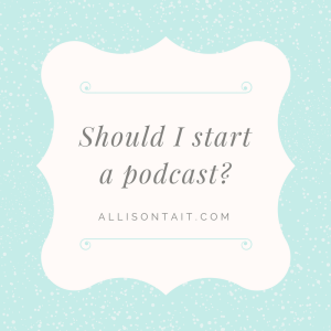 Should I start a podcast? Tips from author Allison Tait