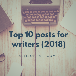 top 10 posts for writers (2018) | allisontait.com