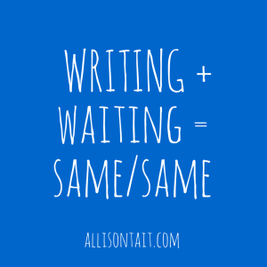 Writing and waiting are the same thing
