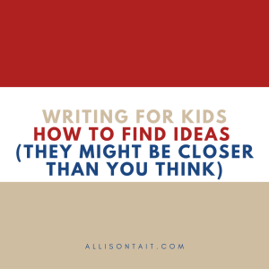 Writing For Kids: How to find ideas