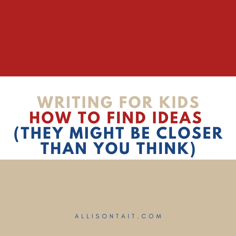 Writing For Kids: Where To Find Ideas