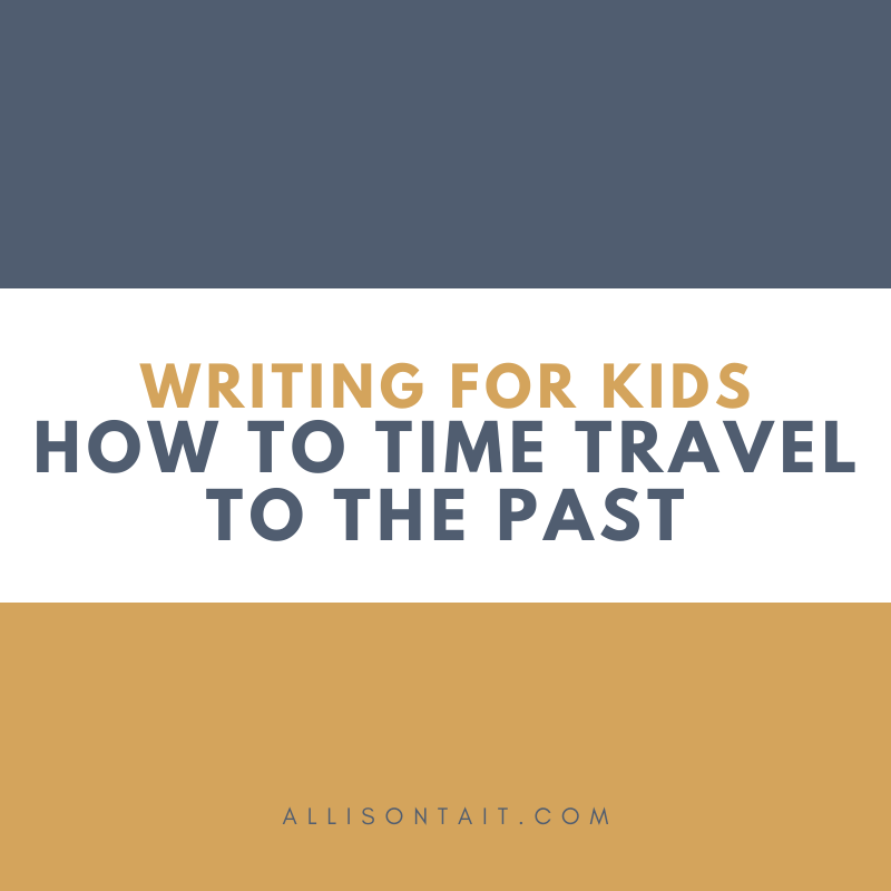 Writing For Kids: How To Time Travel To The Past