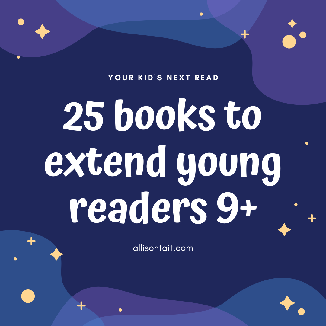 25 books to extend young readers 9+ | Your Kid's Next Read