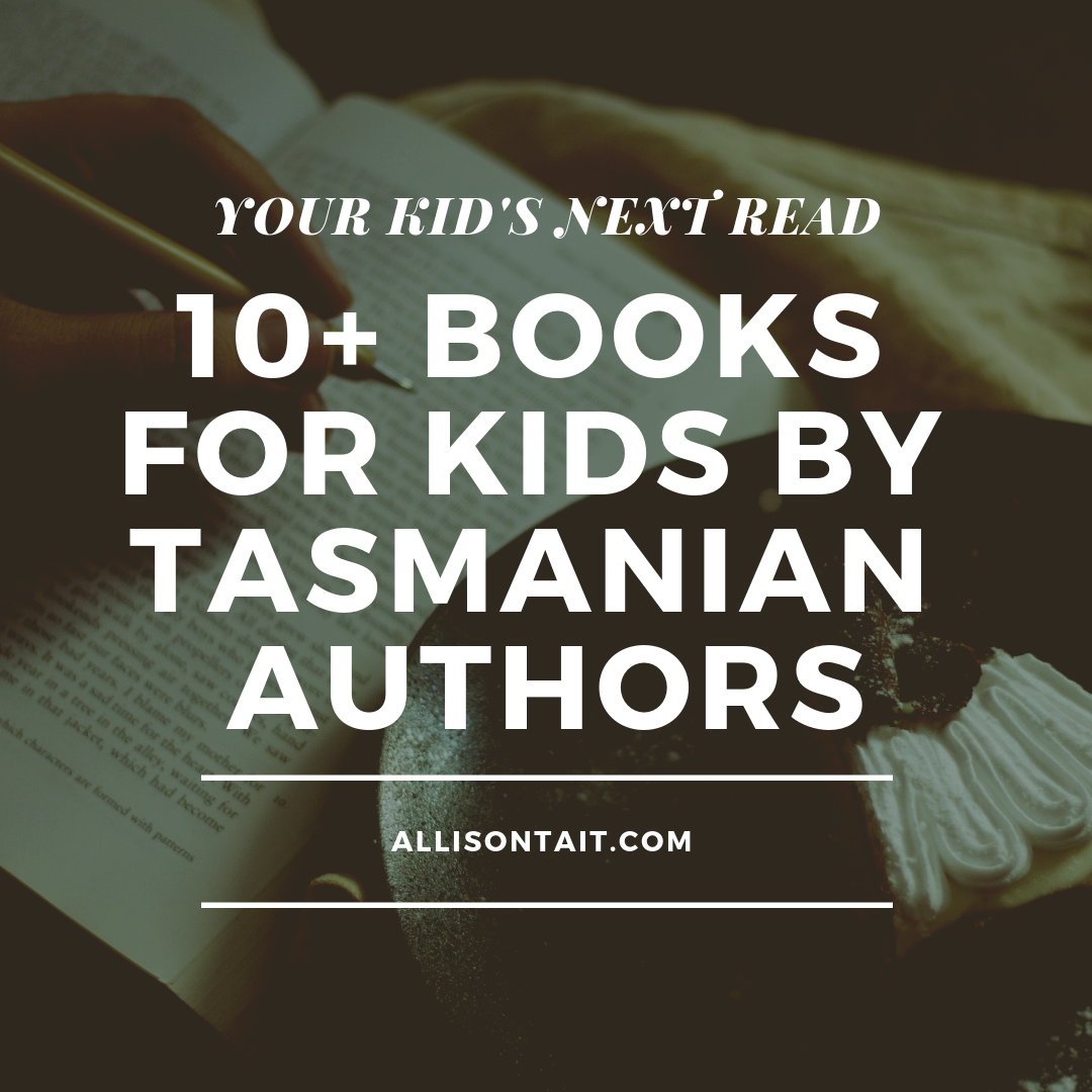 Your Kid's Next Read: 10 books for kids by Tasmanian authors | allisontait.com